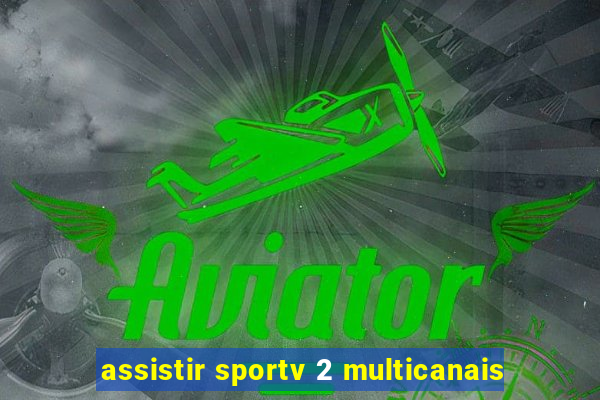 assistir sportv 2 multicanais